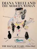 Diana Vreeland: La mujer moderna: Los años del bazar, 1936-1962 - Diana Vreeland: The Modern Woman: The Bazaar Years, 1936-1962