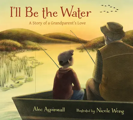 Yo seré el agua: Historia del amor de unos abuelos - I'll Be the Water: A Story of a Grandparent's Love