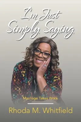 Simplemente lo digo: El matrimonio requiere trabajo - I'm Just Simply Saying: Marriage Takes Work