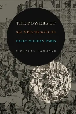 El poder del sonido y la canción en el París moderno - The Powers of Sound and Song in Early Modern Paris