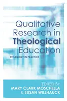 La investigación cualitativa en la educación teológica: Pedagogía en la práctica - Qualitative Research in Theological Education: Pedagogy in Practice