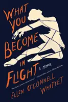 En qué te conviertes al volar: Unas memorias - What You Become in Flight: A Memoir