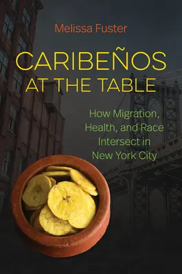Caribeos en la mesa: Cómo se entrecruzan migración, salud y raza en la ciudad de Nueva York - Caribeos at the Table: How Migration, Health, and Race Intersect in New York City