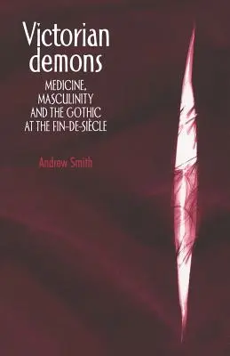 Demonios victorianos: Medicina, masculinidad y lo gótico en el fin de siglo - Victorian Demons: Medicine, Masculinity, and the Gothic at the Fin-De-Sicle