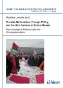 Nacionalismo ruso, política exterior y debates identitarios en la Rusia de Putin: Nuevos patrones ideológicos tras la Revolución Naranja - Russian Nationalism, Foreign Policy and Identity Debates in Putin's Russia: New Ideological Patterns After the Orange Revolution