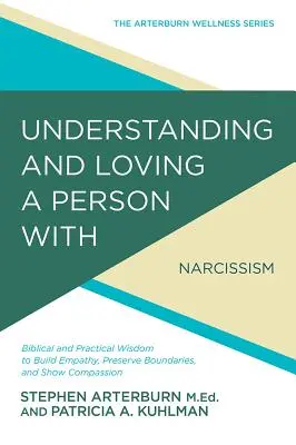 Comprender y amar a una persona con trastorno narcisista de la personalidad: Sabiduría Bíblica y Práctica para Construir Empatía, Preservar los Límites y Sho - Understanding and Loving a Person with Narcissistic Personality Disorder: Biblical and Practical Wisdom to Build Empathy, Preserve Boundaries, and Sho