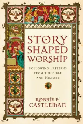 La adoración en forma de historia: Siguiendo patrones bíblicos e históricos - Story-Shaped Worship: Following Patterns from the Bible and History