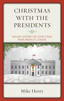 Navidad con los presidentes: Lecciones navideñas de los líderes estadounidenses para los niños de hoy - Christmas With the Presidents: Holiday Lessons for Today's Kids from America's Leaders