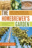 El jardín del cervecero casero: Cómo cultivar, preparar y utilizar su propio lúpulo, malta y hierbas cerveceras - The Homebrewer's Garden: How to Grow, Prepare & Use Your Own Hops, Malts & Brewing Herbs