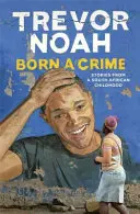 Born A Crime - Historias de una infancia sudafricana - Born A Crime - Stories from a South African Childhood