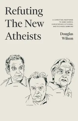 Refutando a los nuevos ateos: Una respuesta cristiana a Sam Harris, Christopher Hitchens y Richard Dawkins - Refuting the New Atheists: A Christian Response to Sam Harris, Christopher Hitchens, and Richard Dawkins