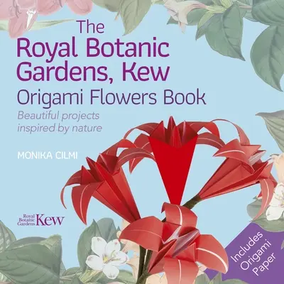 Libro de flores de origami del Real Jardín Botánico de Kew: Hermosos proyectos inspirados en la naturaleza - The Royal Botanic Gardens, Kew Origami Flowers Book: Beautiful Projects Inspired by Nature