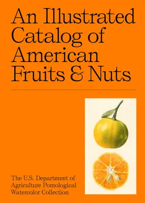 Un catálogo ilustrado de frutas y frutos secos americanos: La colección de acuarelas pomológicas del Departamento de Agricultura de EE.UU. - An Illustrated Catalog of American Fruits & Nuts: The U.S. Department of Agriculture Pomological Watercolor Collection