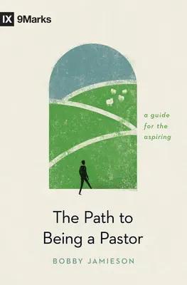 El camino para ser pastor: Guía para aspirantes - The Path to Being a Pastor: A Guide for the Aspiring