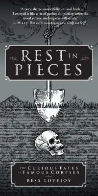 Descanso en pedazos: El curioso destino de cadáveres famosos - Rest in Pieces: The Curious Fates of Famous Corpses