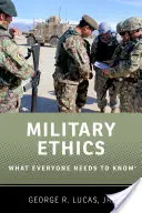 Ética militar: Lo que todo el mundo debe saber - Military Ethics: What Everyone Needs to Know