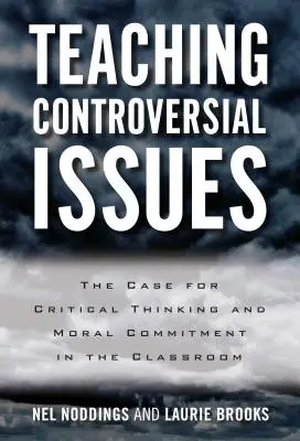 La enseñanza de temas controvertidos: Pensamiento crítico y compromiso moral en el aula - Teaching Controversial Issues: The Case for Critical Thinking and Moral Commitment in the Classroom