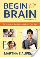 Empezar por el cerebro: Orquestando el aula centrada en el alumno - Begin with the Brain: Orchestrating the Learner-Centered Classroom