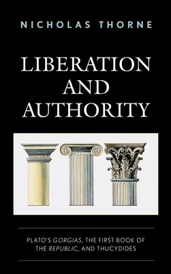 Liberación y autoridad: El Gorgias de Platón, el Primer Libro de la República y Tucídides - Liberation and Authority: Plato's Gorgias, the First Book of the Republic, and Thucydides