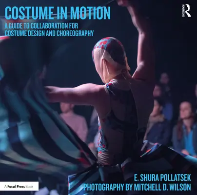 Vestuario en movimiento: Guía de colaboración para el diseño de vestuario y la coreografía - Costume in Motion: A Guide to Collaboration for Costume Design and Choreography
