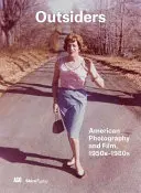 Forasteros: American Photography and Film 1950s-1980s - Outsiders: American Photography and Film 1950s-1980s