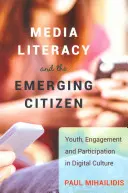 Alfabetización mediática y el ciudadano emergente: juventud, compromiso y participación en la cultura digital - Media Literacy and the Emerging Citizen; Youth, Engagement and Participation in Digital Culture