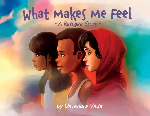 Lo que me hace sentir - Una historia de refugiados: Una historia de refugiados - What Makes Me Feel - A Refugee Story: A Refugee Story