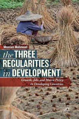 Las tres regularidades del desarrollo: Crecimiento, empleo y macropolítica en los países en desarrollo - The Three Regularities in Development: Growth, Jobs and Macro Policy in Developing Countries