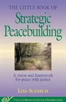 El pequeño libro de la construcción estratégica de la paz: Una visión y un marco para la paz con justicia - The Little Book of Strategic Peacebuilding: A Vision and Framework for Peace with Justice