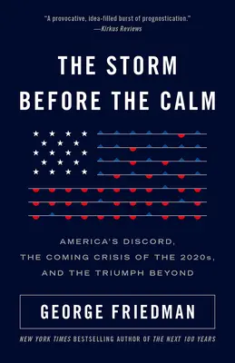 La tormenta antes de la calma: La discordia de Estados Unidos, la crisis de la década de 2020 y el triunfo del más allá - The Storm Before the Calm: America's Discord, the Crisis of the 2020s, and the Triumph Beyond