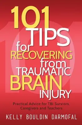 101 consejos para recuperarse de una lesión cerebral traumática: Consejos prácticos para supervivientes de LCT, cuidadores y profesores - 101 Tips for Recovering from Traumatic Brain Injury: Practical Advice for TBI Survivors, Caregivers, and Teachers