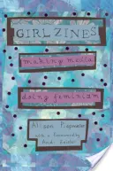Girl Zines: Crear medios de comunicación, hacer feminismo - Girl Zines: Making Media, Doing Feminism
