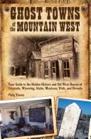 Pueblos fantasma del Oeste montañoso: Su guía para conocer la historia oculta y los rincones del Viejo Oeste de Colorado, Wyoming, Idaho, Mont... - Ghost Towns of the Mountain West: Your Guide to the Hidden History and Old West Haunts of Colorado, Wyoming, Idaho, Mont