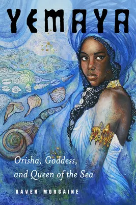Yemaya: Orisha, diosa y reina del mar - Yemaya: Orisha, Goddess, and Queen of the Sea