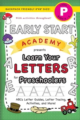 Early Start Academy, Aprende las letras para niños en edad preescolar: (Edades 4-5) ¡Guías de letras ABC, trazado de letras, actividades y mucho más! (Backpack Friendly 6x9 S - Early Start Academy, Learn Your Letters for Preschoolers: (Ages 4-5) ABC Letter Guides, Letter Tracing, Activities, and More! (Backpack Friendly 6x9 S