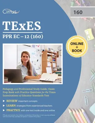 TEXES PPR EC-12 (160) Pedagogía y Guía de Estudio Profesional: Exam Prep Book with Practice Questions for the Texas Examinations of Educator Standards T - TEXES PPR EC-12 (160) Pedagogy and Professional Study Guide: Exam Prep Book with Practice Questions for the Texas Examinations of Educator Standards T