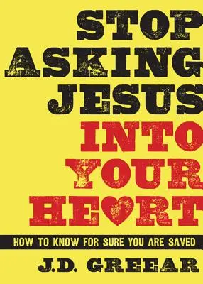 Deja de pedirle a Jesús que entre en tu corazón: Cómo saber con certeza que eres salvo - Stop Asking Jesus Into Your Heart: How to Know for Sure You Are Saved