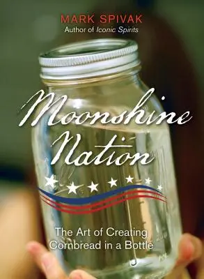 Moonshine Nation: El arte de crear pan de maíz en una botella - Moonshine Nation: The Art of Creating Cornbread in a Bottle