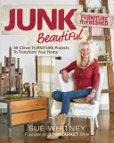 Junk Beautiful: Furniture Refreshed: 30 ingeniosos proyectos de mobiliario para transformar tu hogar - Junk Beautiful: Furniture Refreshed: 30 Clever Furniture Projects to Transform Your Home