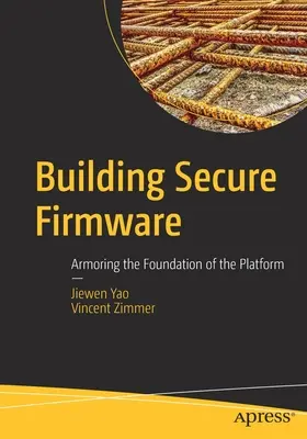 Creación de firmware seguro: Protección de los cimientos de la plataforma - Building Secure Firmware: Armoring the Foundation of the Platform