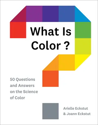 ¿Qué es el color?: 50 preguntas y respuestas sobre la ciencia del color - What Is Color?: 50 Questions and Answers on the Science of Color