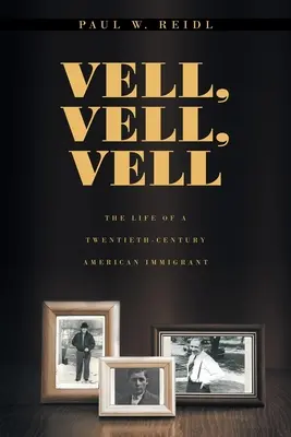 Vell, Vell, Vell: La vida de un inmigrante americano del siglo XX - Vell, Vell, Vell: The Life of a Twentieth Century American Immigrant