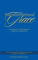 Gracia transformadora: Un lenguaje del poder transformador de la gracia de Dios a través de la poesía - Transformational Grace: A Language of the Transforming Power of God's Grace Through Poetry