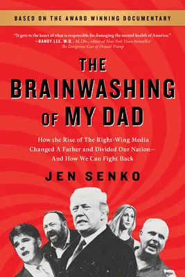 El lavado de cerebro de mi padre: Cómo el auge de los medios de comunicación de derechas cambió a un padre y dividió a nuestra nación, y cómo podemos luchar contra ello. - The Brainwashing of My Dad: How the Rise of the Right-Wing Media Changed a Father and Divided Our Nation--And How We Can Fight Back