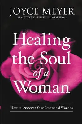 Sanar el alma de una mujer: Cómo superar tus heridas emocionales - Healing the Soul of a Woman: How to Overcome Your Emotional Wounds