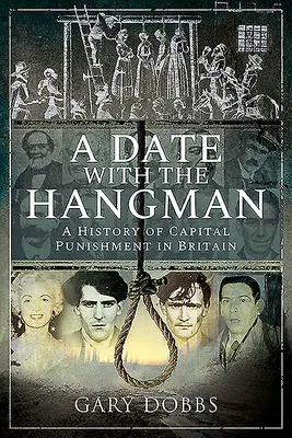 Una cita con el verdugo: Historia de la pena capital en Gran Bretaña - A Date with the Hangman: A History of Capital Punishment in Britain