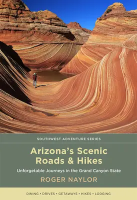 Arizona's Scenic Roads and Hikes: Viajes inolvidables por el Estado del Gran Cañón - Arizona's Scenic Roads and Hikes: Unforgettable Journeys in the Grand Canyon State