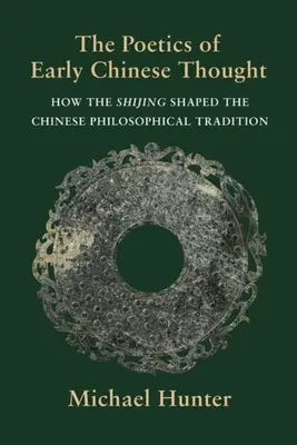 La poética del pensamiento chino primitivo: Cómo el Shijing dio forma a la tradición filosófica china - The Poetics of Early Chinese Thought: How the Shijing Shaped the Chinese Philosophical Tradition