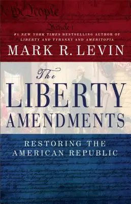 Las Enmiendas de la Libertad: Restaurar la República Americana - The Liberty Amendments: Restoring the American Republic