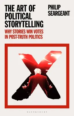 El arte de contar historias políticas: Por qué las historias ganan votos en la política de la posverdad - The Art of Political Storytelling: Why Stories Win Votes in Post-truth Politics